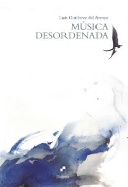 MÚSICA DESORDENADA | 9788494918803 | GUTIÉRREZ DEL ARROYO, LUIS