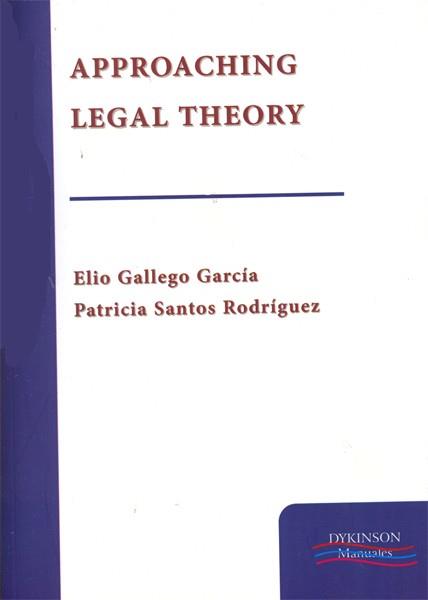 APPROACHING LEGAL THEORY. | 9788490311257 | GALLEGO GARCÍA, ELIO / SANTOS RODRÍGUEZ, PATRICIA