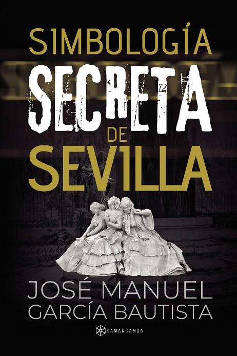 SIMBOLOGÍA SECRETA EN SEVILLA | 9788419800923 | GARCÍA BAUTISTA, JOSÉ MANUEL