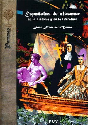 ESPAÑOLAS DE ULTRAMAR EN LA HISTORIA Y EN LA LITERATURA | 9788437062457 | MAURA, JUAN FRANCISCO