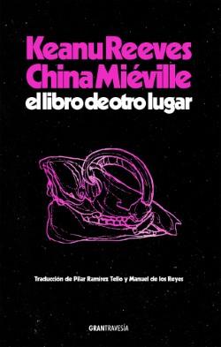 LIBRO DE OTRO LUGAR, EL | 9788412794434 | REEVES, KEANU / MIEVILLE, CHINA