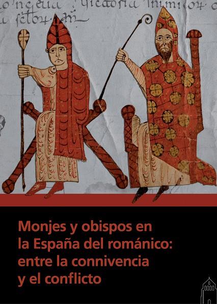 MONJES Y OBISPOS EN LA ESPAÑA DEL ROMÁNICO: ENTRE LA CONNIVENCIA Y EL CONFLICTO | 9788415072645 | GARCÍA DE CORTÁZAR, JOSÉ ÁNGEL / TEJA, RAMÓN