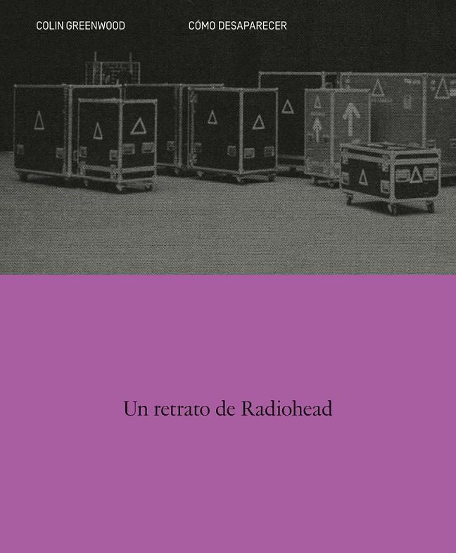 CÓMO DESAPARECER. UN RETRATO DE RADIOHEAD | 9788410249141 | GREENWOOD, COLIN