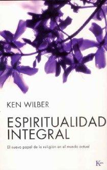 ESPIRITUALIDAD INTEGRAL | 9788472456556 | WILBER, KEN