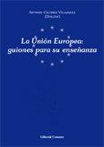 UNION EUROPEA: GUIONES PARA SU ENSEÑANZA, LA | 9788484448037 | CALONGE VELAZQUEZ, ANTONIO