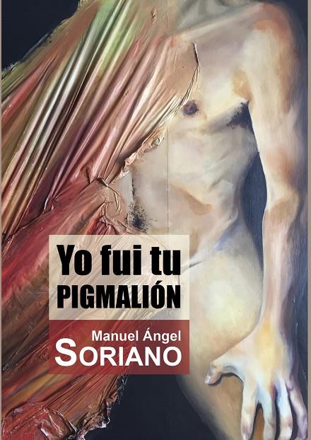 YO FUI TU PIGMALIÓN | 9788416491667 | SORIANO, MANUEL ANGEL