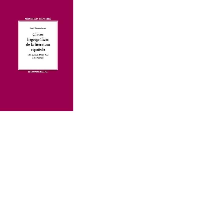 CLAVES HAGIOGRÁFICAS DE LA LITERATURA ESPAÑOLA (DEL "CANTAR DE MIO CID" A CERVANTES)  | 9788484893776 | GOMEZ MORENO, ANGEL