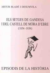 SETGES DE GANDESA I EL CASTELL DE MÓRA D'EBRE (1836-1838), ELS | 9788423204489 | BLADÉ I DESUMVILA, ARTUR