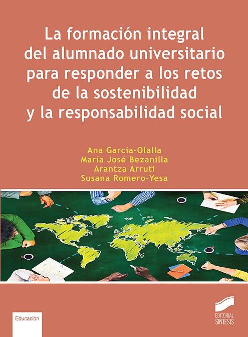 FORMACIÓN INTEGRAL DEL ALUMNADO UNIVERSITARIO PARA RESPONDER A LOS RETOS DE LA SOSTENIBILIDAD Y LA RESPONSABILIDAD SOCIAL | 9788413573137 | GARCIA-OLALLA, ANA / BEZANILLA, MARIA JOSE