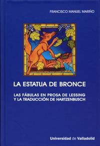 ESTATUA DE BRONCE, LA. LAS FÁBULAS EN PROSA DE LESSING Y LA TRADUCCIÓN DE HARTZENBUSCH | 9788484484363 | MARIÑO GOMEZ, FRANCISCO MANUEL