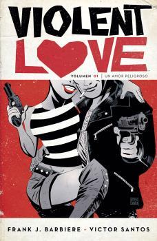 VIOLENT LOVE 01 : UN AMOR PELIGROSO | 9788467930368 | BARBIERE / SANTOS, VICTOR