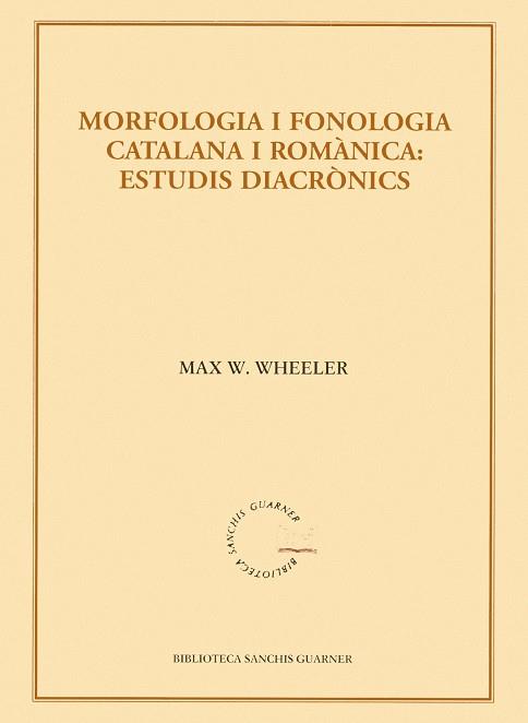 MORFOLOGIA I FONOLOGIA CATALANA I ROMÀNICA : ESTUDIS DIACRÒNICS | 9788484159933 | WHEELER, MAX W.