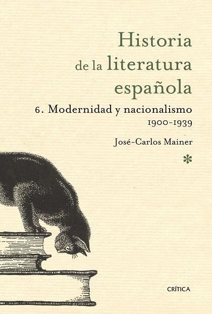 HISTORIA DE LA LITERATURA ESPAÑOLA 06 : MODERNIDAD Y NACIONALISMO 1900-1939 | 9788498920680 | MAINER, JOSÉ CARLOS