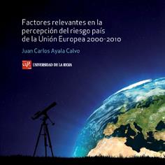 FACTORES RELEVANTES EN LA PERCEPCIÓN DEL RIESGO PAÍS DE LA UNIÓN EUROPEA 2000-2010 | 9788496487567 | AYALA CALVO, JUAN CARLOS