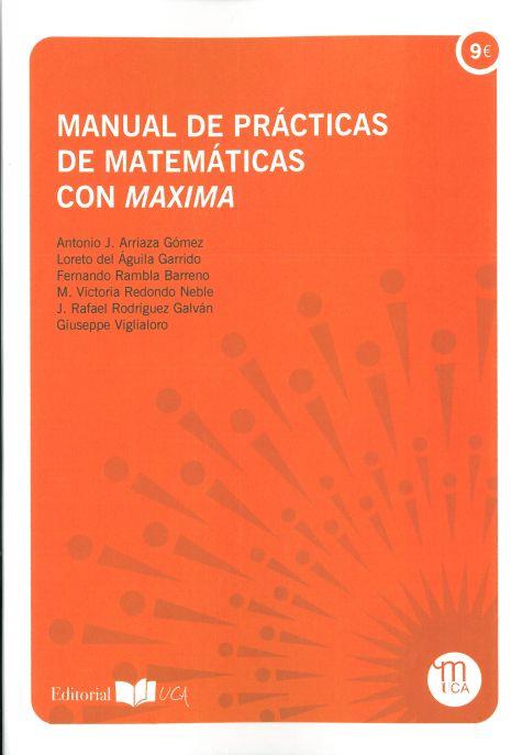 MANUAL DE PRÁCTICAS DE MATEMÁTICAS CON MAXIMA | 9788498284942 | ARRIAZA GÓMEZ, ANTONIO J. / DEL ÁGUILA GARRIDO, LORETO / RAMBLA BARRENO, FERNANDO / REDONDO NEBLE, M