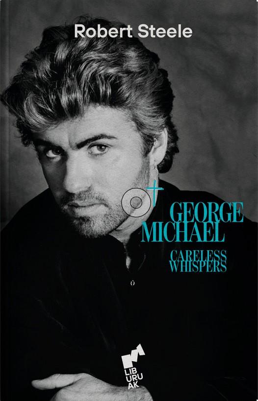 GEORGE MICHAEL CARELESS WHISPERS | 9788419234230 | STEELE, ROBERT