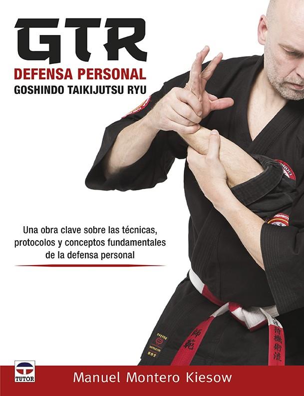 GTR DEFENSA PERSONAL. GOSHINDO TAIKIJUTSU RYU | 9788416676644 | MONTERO, MANUEL