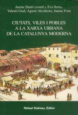 CIUTATS VILES I POBLES A LA XARXA URBANA DE LA CATALUNYA MODERNA | 9788423206872 | DANTI I RIU, JAUME