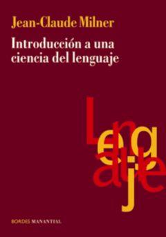 INTRODUCCIÓN A UNA CIENCIA DEL LENGUAJE | 9789875000476 | MILNER, JEAN-CLAUDE