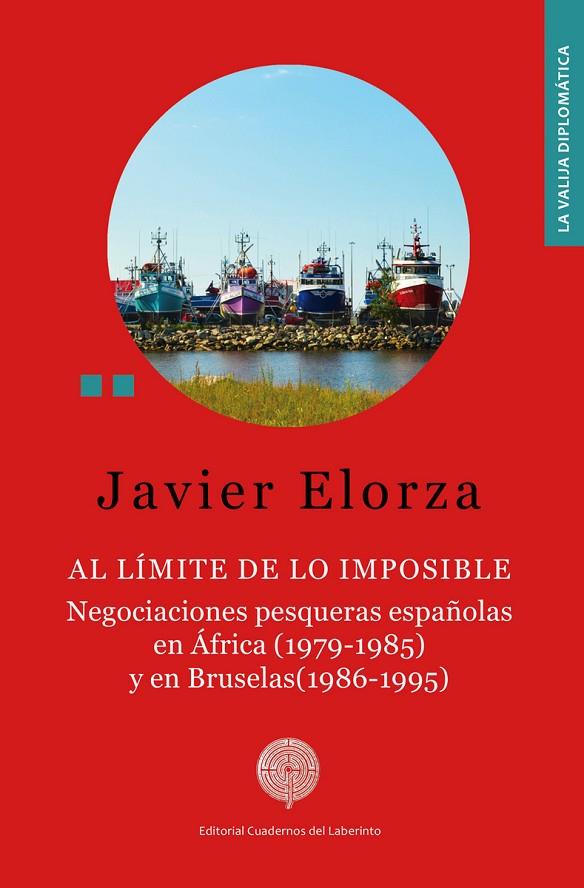 AL LÍMITE DE LO IMPOSIBLE : NEGOCIACIONES PESQUERAS ESPAÑOLAS | 9788418997846 | ELORZA, JAVIER