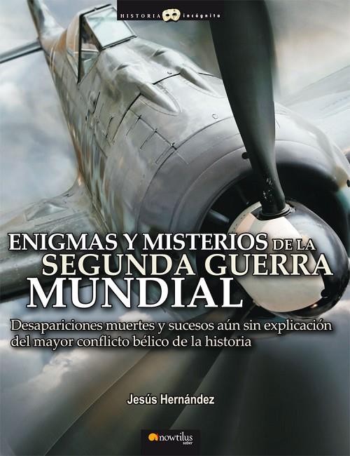 ENIGMAS Y MISTERIOS DE LA SEGUNDA GUERRA MUNDIAL | 9788497634748 | HERNÁNDEZ, JESÚS