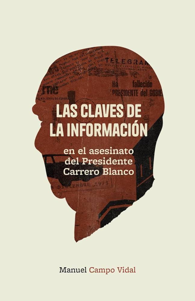 CLAVES DE LA INFORMACIÓN EN EL ASESINATO DEL PRESIDENTE CARRERO BLANCO, LAS | 9788409574407 | CAMPO VIDAL, MANUEL