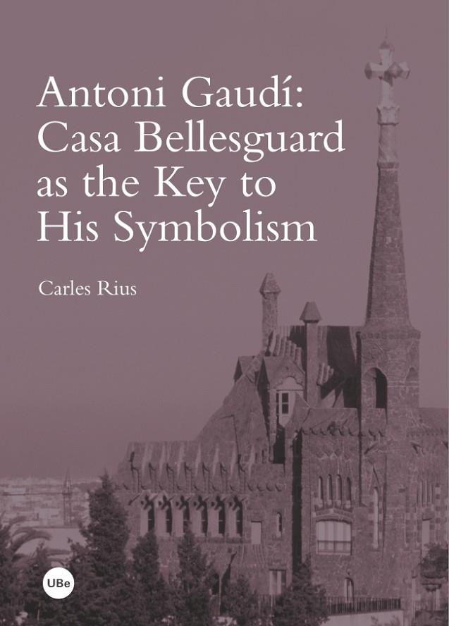 ANTONI GAUDÍ: CASA BELLESGUARD AS THE KEY TO HIS SYMBOLISM | 9788447537914 | RIUS SANTAMARÍA, CARLES
