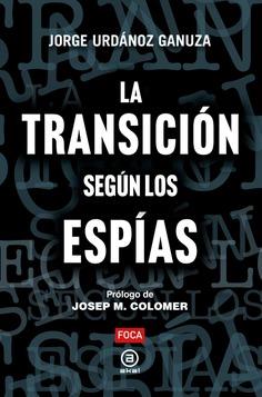 TRANSICIÓN SEGÚN LOS ESPIAS, LA | 9788416842889 | URDANOZ GANUZA, JORGE