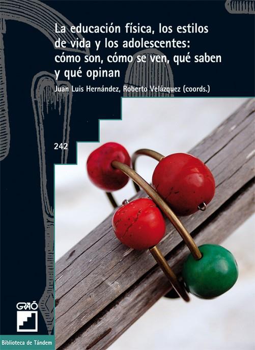 EDUCACIÓN FÍSICA, LOS ESTILOS DE VIDA Y LOS ADOLESCENTES, LA : CÓMO SON, CÓMO SE VEN, QUÉ SABEN Y QUÉ OPINAN | 9788478275212 | HERNÁNDEZ ÁLVAREZ, JUAN LUIS / VELAZQUEZ BUENDIA, ROBERTO / LOPEZ CRESPO, CLARA / LÓPEZ RODRÍGUEZ, Á