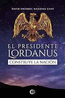 PRESIDENTE LORDANUS CONSTRUYE LA NACIÓN, EL | 9788419906823 | MANOTAS CHAR, DAVID EMANUEL