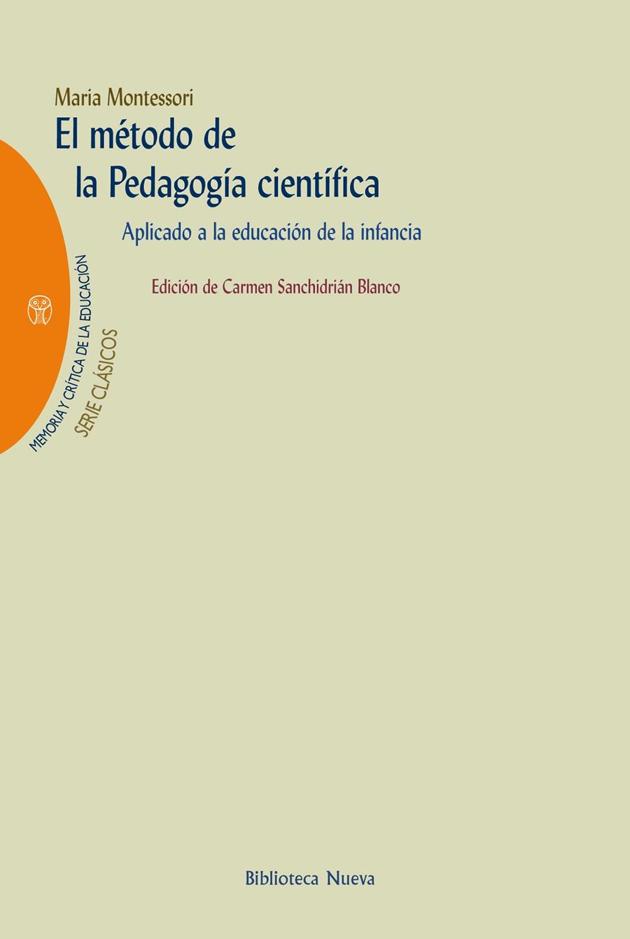 MÉTODO DE LA PEDAGOGÍA CIENTÍFICA, EL : APLICADO A LA EDUCACIÓN DE LA INFANCIA EN LAS "CASES DEI BAMBINI" (CASA DE LOS NIÑOS) | 9788497420525 | MONTESSORI, MARIA