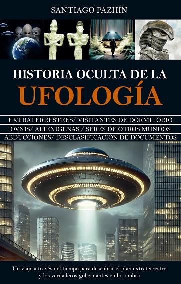 HISTORIA OCULTA DE LA UFOLOGÍA | 9788410524941 | PAZHIN, SANTIAGO