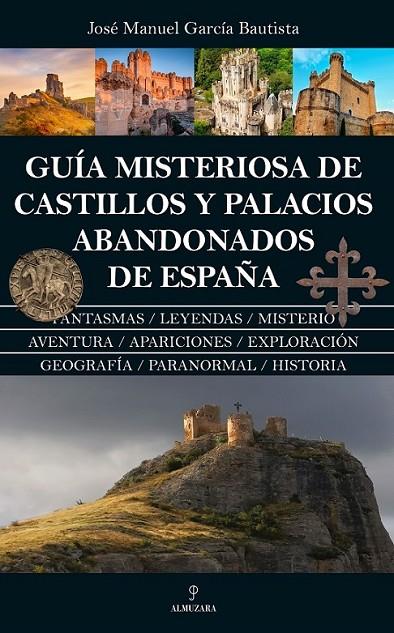 GUÍA MISTERIOSA DE CASTILLOS Y PALACIOS ABANDONADOS DE ESPAÑA | 9788410522817 | GARCÍA BAUTISTA, JOSÉ MANUEL