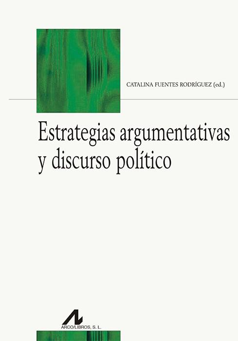 ESTRATEGIAS ARGUMENTATIVAS Y DISCURSO POLÍTICO | 9788476359495 | FUENTES RODRÍGUEZ, CATALINA / Y OTROS