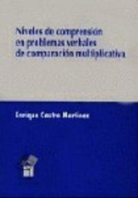 NIVELES DE COMPRENSION EN PROBLEMAS VERBALES DE COMPARACIÓN MULTIPLICATIVA | 9788481511765 | CASTRO MARTINEZ, ENRIQUE