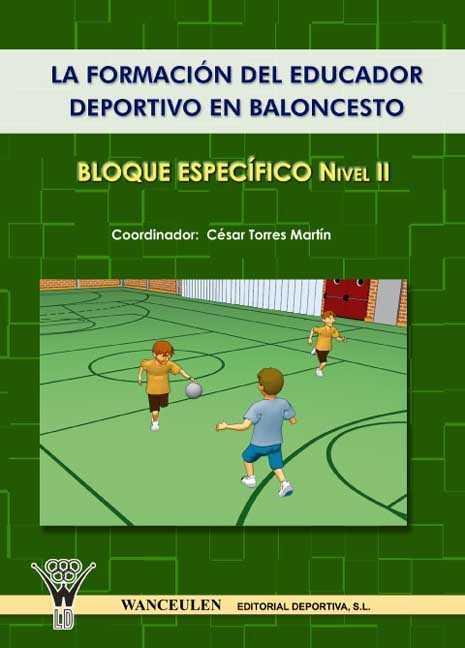 BALONCESTO : LA FORMACION EDUCADOR DEPORTIVO (BLOQUE ESPECÍFICO II) | 9788498231182 | TORRES MARTÍN, CÉSAR/Y OTROS