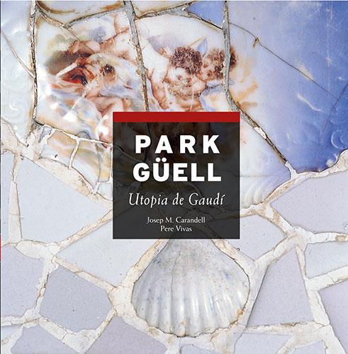 PARK GÜELL, UTOPIA DE GAUDÍ SÈRIE 4 | 9788484781158 | CARANDELL I ROBUSTÉ, JOSEP M./VIVAS ORTIZ, PERE