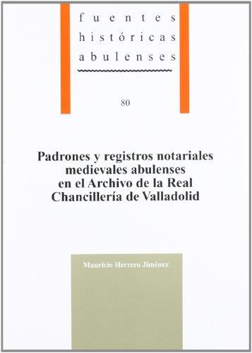 PADRONES Y REGISTROS NOTARIALES MEDIEVALES ABULENSES EN EL ARCHIVO DE LA REAL CHANCILLERÍA DE VALLADOLID | 9788415038153 | HERRERO JIMÉNEZ, MAURICIO