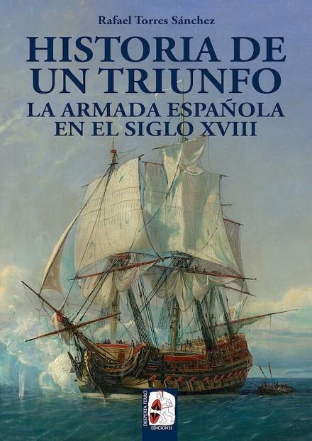 ARMADA ESPAÑOLA EN EL SIGLO XVIII, LA. HISTORIA DE UN TRIUNFO | 9788494649929 | TORRES SÁNCHEZ, RAFAEL