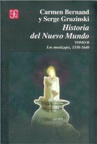 HISTORIA DEL NUEVO MUNDO, II : LOS MESTIZAJES (1550-1640) | 9789681654788 | BERNAND, CARMEN / GRUZINSKI, SERGE