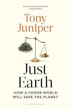 JUST EARTH : HOW A FAIRER WORLD WILL SAVE THE PLANET | 9781399426008 | JUNIPER, TONY