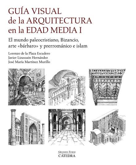 GUÍA VISUAL DE LA ARQUITECTURA EN LA EDAD MEDIA I | 9788437646121 | PLAZA ESCUDERO, LORENZO DE LA / MARTÍNEZ MURILLO, JOSÉ MARÍA / LIZASOAIN HERNÁNDEZ, JAVIER