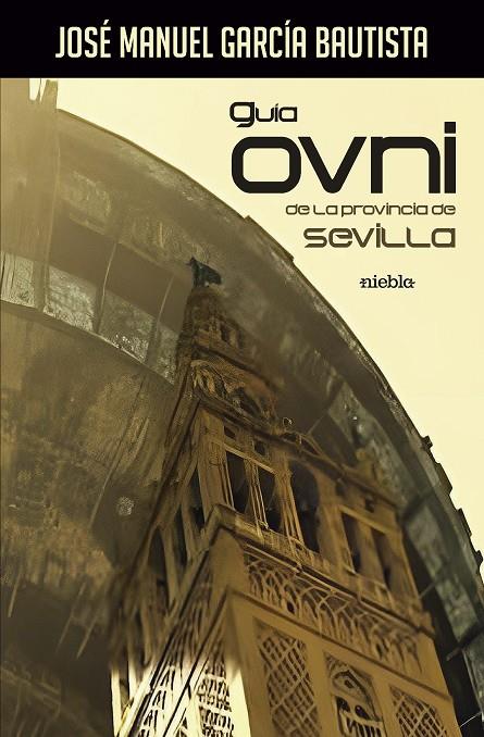 GUÍA OVNI DE LA PROVINCIA DE SEVILLA | 9788412733600 | GARCÍA BAUTISTA, JOSÉ MANUEL