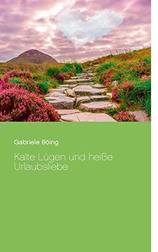 KALTE LÜGEN UND HEIßE URLAUBSLIEBE | 9783749453139 | BOING, GABRIELE