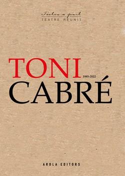 TONI CABRÉ (1985 - 2022) -  TEATRE REUNIT | 9788412618112 | CABRÉ, TONI