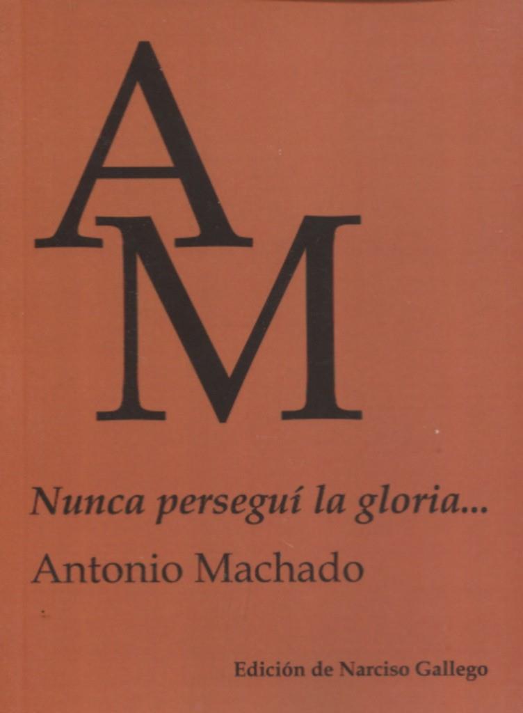 NUNCA PERSEGUI LA GLORIA... | 9788412879254 | MACHADO, ANTONIO