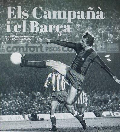 CAMPAÑÀ I EL BARÇA, ELS. MÉS ENLLÀ DEL FUTBOL (1935-2007) | 9788419007988 | GONZÀLEZ VILALTA, ARNAU / MONNÉ CAMPAÑÁ, TONI