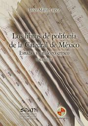 LIBROS DE POLIFONÍA DE LA CATEDRAL DE MÉXICO, LOS. VOLUMEN I | 9788484396307 | MARÍN LÓPEZ, JAVIER