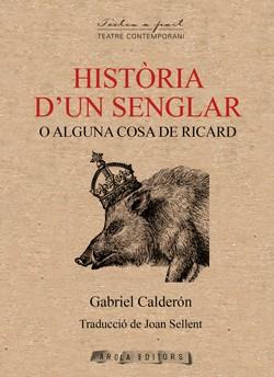 HISTORIA D'UN SENGLAR O ALGUNA COSA DE RICARD | 9788412704488 | CALDERÓN, GABRIEL