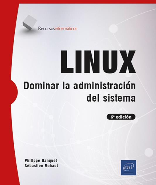 LINUX. DOMINAR LA ADMINISTRACIÓN DEL SISTEMA - 6ED. | 9782409046926 | ROHAUT, SÉBASTIEN